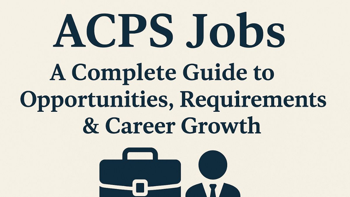 ACPS Jobs: A Complete Guide to Opportunities, Requirements